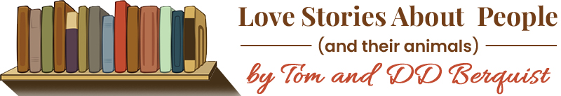 Love stories about people and their animal by Tom and DD Berquist